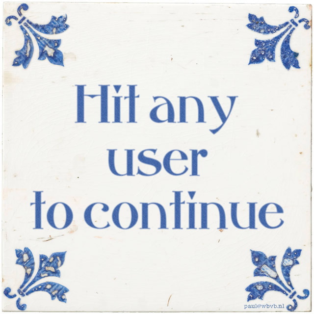 Tegeltje: 'hit any user to continue'