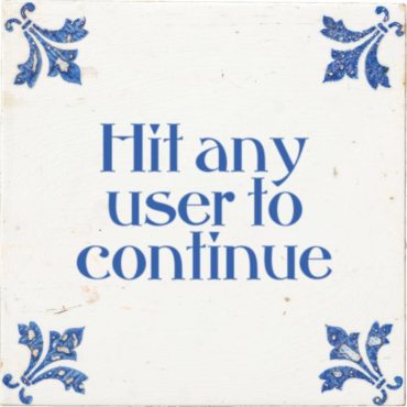Tegeltje met de tekst Hit Any User To Continue