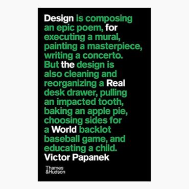 Boekomslag voor "Design For The Real World" waarin de boektitel als losse woorden tussen een zin staat. De zin luidt: "Design is composing an epic poem, executing a mural, painting a masterpiece, writing a concerto. But design is also cleaning and reorganizing a desk drawer, pulling an impacted tooth, baking an apple pie, choosing sides for a backlot baseball game, and educating a child"